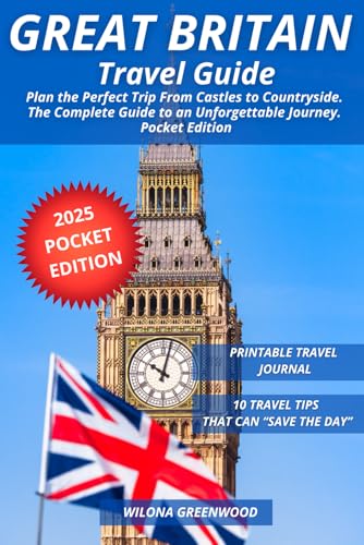 Great Britain Travel Guide: Plan the Perfect Trip From Castles to Countryside. The Complete Guide to an Unforgettable Journey. Pocket Edition