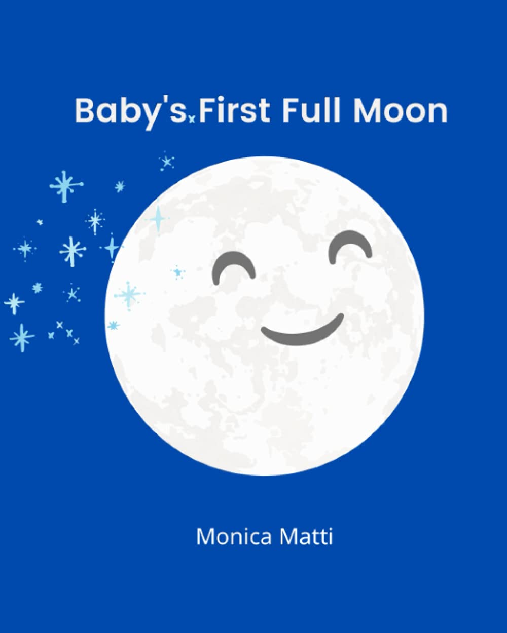 Baby's First Full Moon: Baby wants to know so many about the beautiful full moon. Is it soft? Is it tasty? Is it….