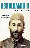 Abdulhamid II: Le sultan calife (Biographies Historiques (65)) (French Edition)
