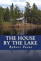 The House by the Lake: A Post-Apocalyptic Novella 1511454245 Book Cover