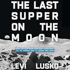 The Last Supper on the Moon Audiolibro Por Levi Lusko arte de portada