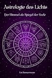 Astrologie des Lichts: Der Himmel als Spiegel der Seele