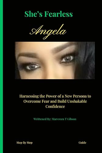 She's Fearless: Harnessing the Power of a New Persona to Overcome Fear and Build Unshakable Confidence