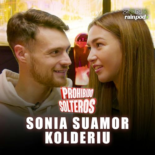 『“NO hemos DISCUTIDO en CUATRO AÑOS", RELACIÓN A DISTANCIA: SONIA SUAMOR y KOLDERIU | PROHIBIDO SOLTEROS #7』のカバーアート