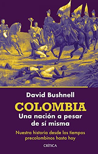 Colombia: Una nación a pesar de sí misma (Spanish Edition)