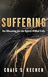 Suffering: Its Meaning for the Spirit-Filled Life