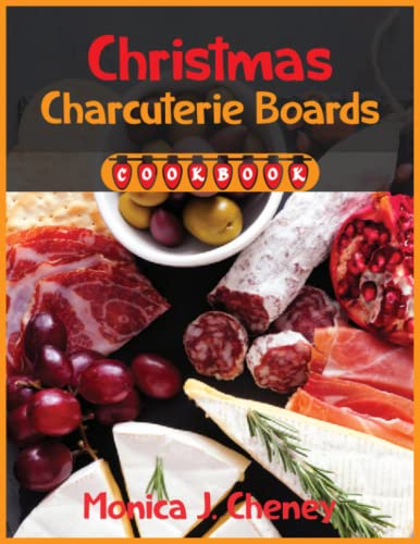 Christmas Charcuterie Boards Cookbook: Recipes for Amazing and Delicious Platters for Any Occasion.