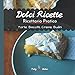 Dolci Ricette: Ricettario Pratico Torte Biscotti Creme Budini