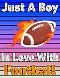 Just A Boy in Love With Football: Large Sketchbook for American Football Lovers - Football Sketch Journal for Boys 8-10, 9-12, 11-14 Years Old - Gift Idea for Football Lovers.