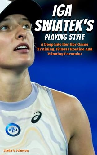 IGA SWIATEK'S PLAYING STYLE: A Deep into Her Her Game (Training, Fitness Routine and Winning Formula)