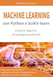 Vedi scheda su Amazon Machine Learning con Python e Scikit-Learn: Costruire algoritmi di Intelligenza Artificiale