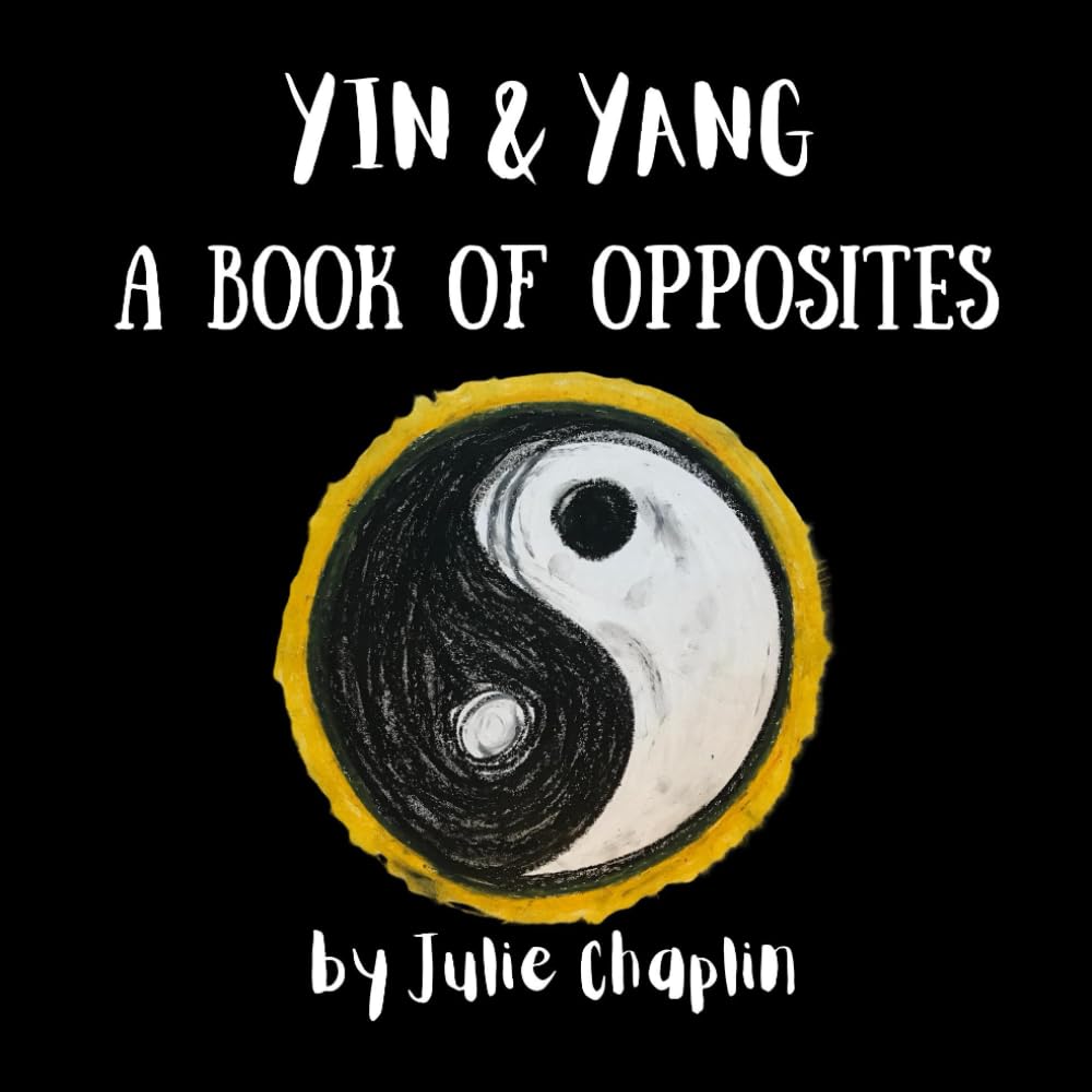 Yin and Yang: A Book of Opposites