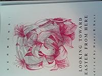 Sermons: Looking Toward Easter From Here 1877871109 Book Cover