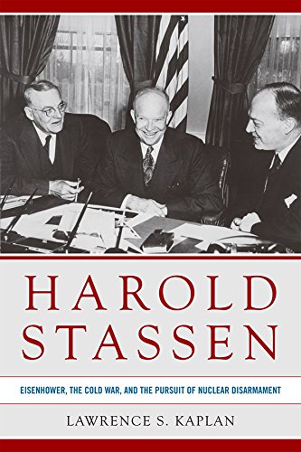Harold Stassen: Eisenhower, the Cold War, and the Pursuit of Nuclear Disarmament (Studies in Conflict, Diplomacy, and Peace)