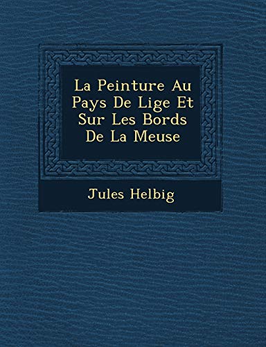 La Peinture Au Pays de Li GE Et Sur Les Bords de La Meuse La Peinture Au Pays de Li GE Et Sur Les Bords de La Meuse