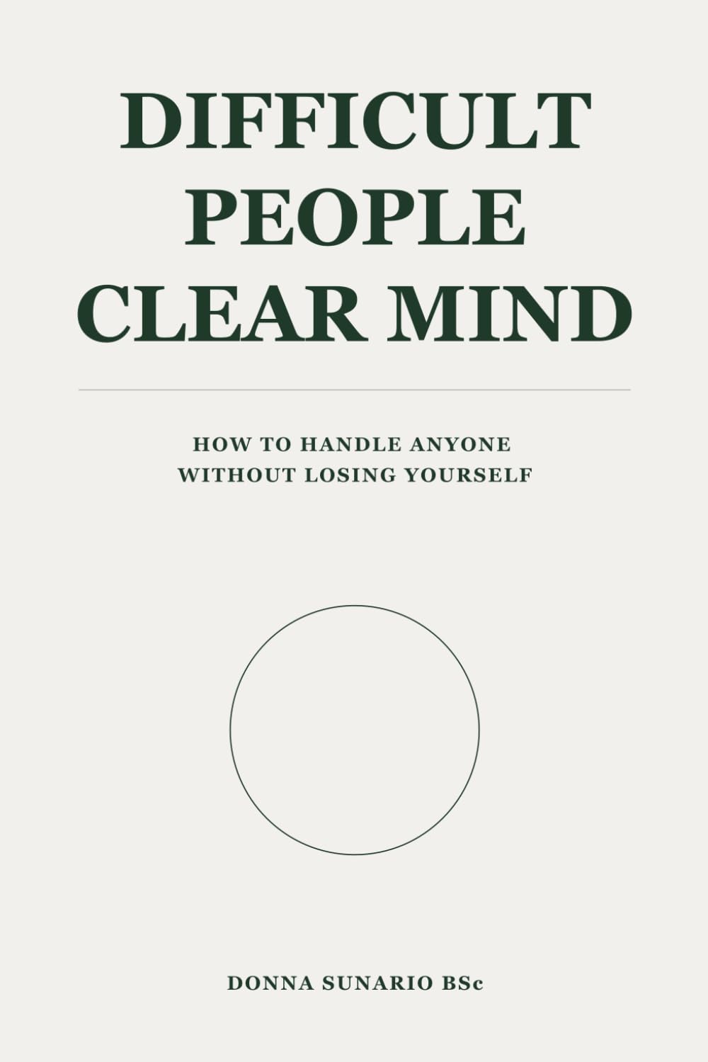 Difficult People Clear Mind: How to Handle Anyone Without Losing Yourself