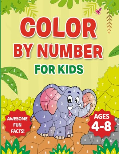 Color By Numbers For Kids Ages 4-8: Amazing Fun Facts!
