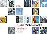  Zürcher Schaustücke: Skulpturen im öffentlichen Raum der Stadt