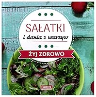 Salatki i dania z warzyw. Zyj zdrowo 8365807785 Book Cover