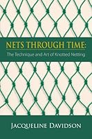 Nets Through Time: The Technique and Art of Knotted Netting 1936447347 Book Cover