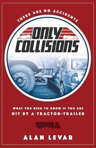 There Are No Accidents, Only Collisions: What You Need To Know If You Are Hit By A Tractor-Trailer