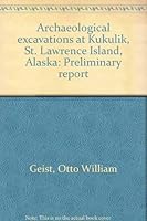 Archaeological Excavations at Kukulik, St. Lawrence Island, Alaska: Preliminary Report 0404116418 Book Cover
