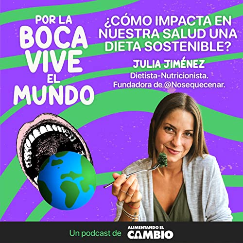 #05 - C&oacute;mo impacta en nuestra salud una dieta sostenible, con Julia Jim&eacute;nez.