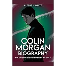 COLIN MORGAN BIOGRAPHY The Quiet Force Behind British Drama