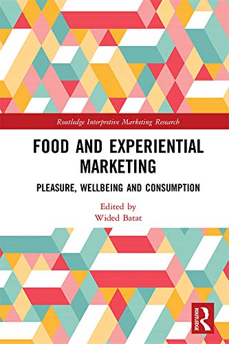Food and Experiential Marketing: Pleasure, Wellbeing and Consumption (Routledge Interpretive Marketing Research)      1st Edition, Kindle Edition