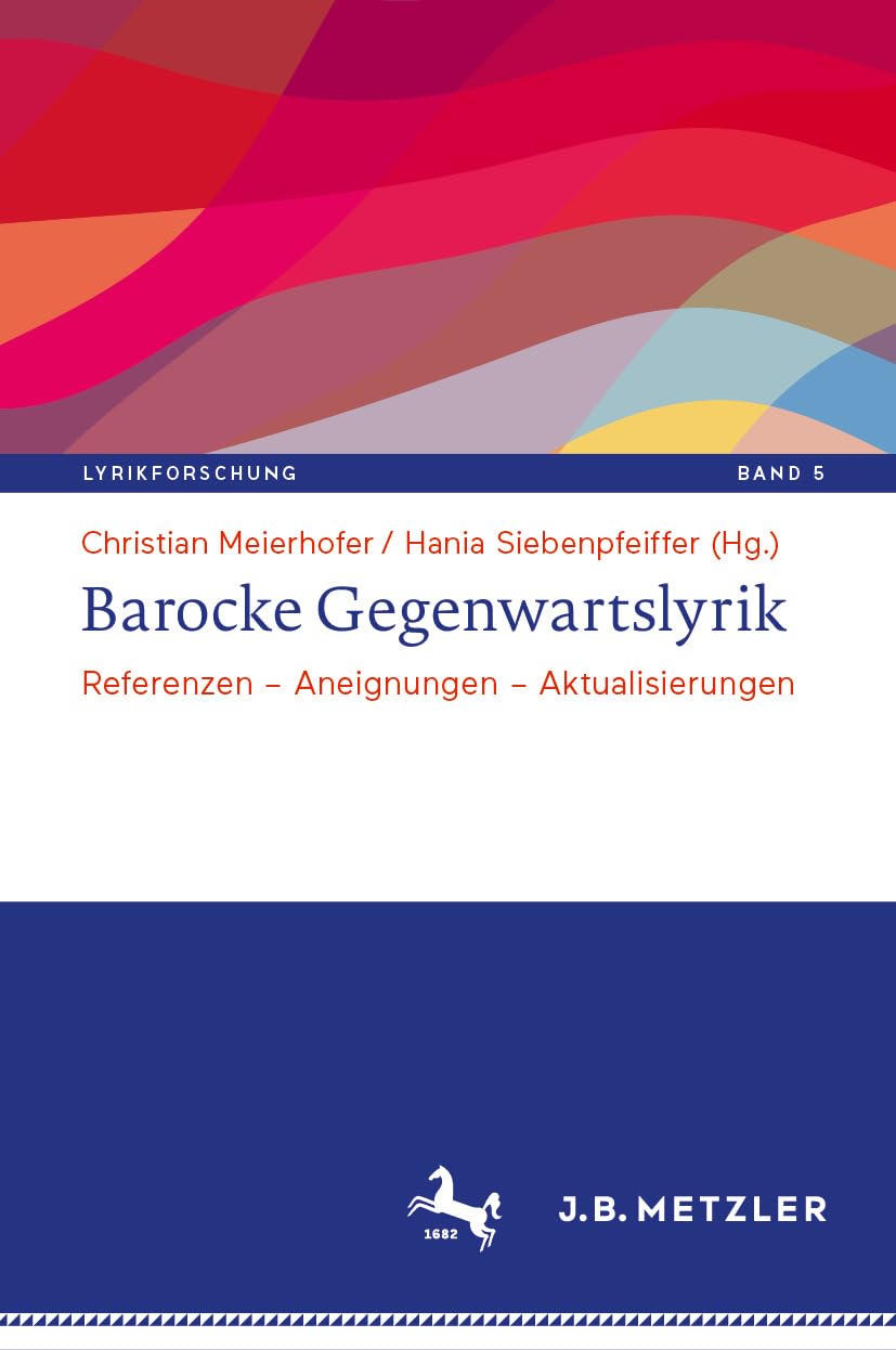 Barocke Gegenwartslyrik: Referenzen – Aneignungen – Aktualisierungen (Lyrikforschung. Neue Arbeiten zur Theorie und Geschichte der Lyrik 5)