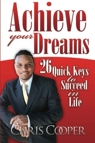 Achieve Your Dreams: 26 Quick Keys to Succeed in Life