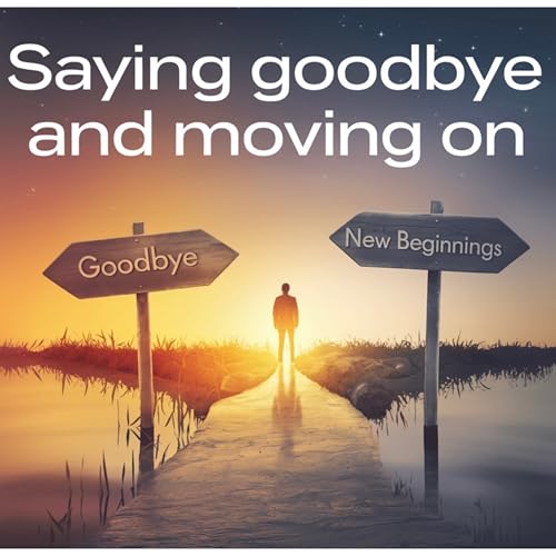 Say Goodbye and move on
