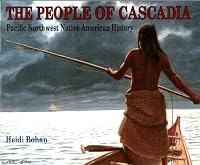 The People Of Cascadia   Pacific Northwest Native American History 0984252207 Book Cover
