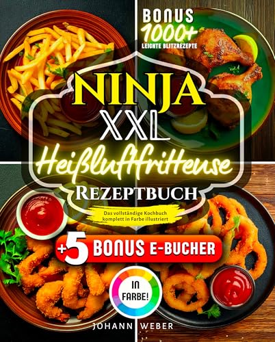 Ninja XXL Heißluftfritteuse Rezeptbuch: Das vollständige Kochbuch – komplett in Farbe illustriert