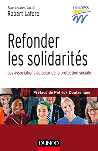 Refonder les solidarités - Les associations au coeur de la protection sociale: Les associations au coeur de la protection sociale