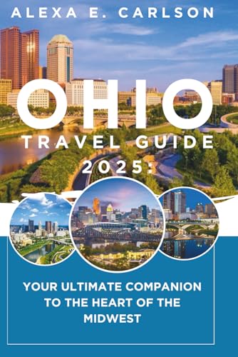 Ohio Travel Guide 2025:: Your Ultimate Companion to the Heart of the Midwest
