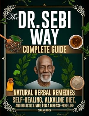 Book cover The Dr. Sebi Way: Natural Herbal Remedies, Alkaline Diet, and Holistic Living for a Disease-Free Life. The Complete Dr. Sebi Guide to Reclaiming Your Full Self-Healing Power and Wellness