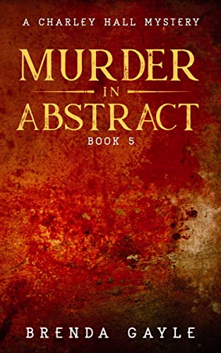 Murder in Abstract (A Charley Hall Mystery Book 5)