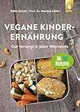  Vegane Kinderernährung: Gut versorgt in jeder Altersstufe. Mit über 100 Rezepten