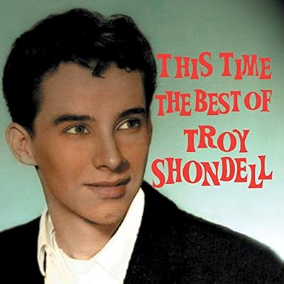 Troy Shondell - This Time: The Best Of Troy Shondell