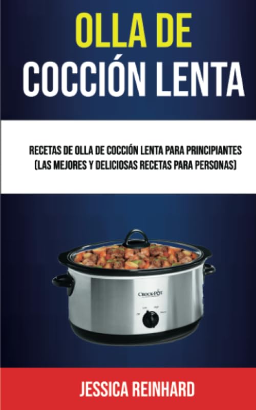 Olla De Cocción Lenta: Recetas De Olla De Cocción Lenta Para Principiantes (Las Mejores Y Deliciosas Recetas Para Personas)