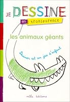 "je dessine en transparence ; les animaux géants" 2840065363 Book Cover