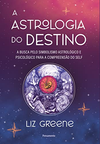 A Astrologia do Destino: a Busca Pelo Simbolismo Astrológico e Psicológico Para a Compreensão do Self
