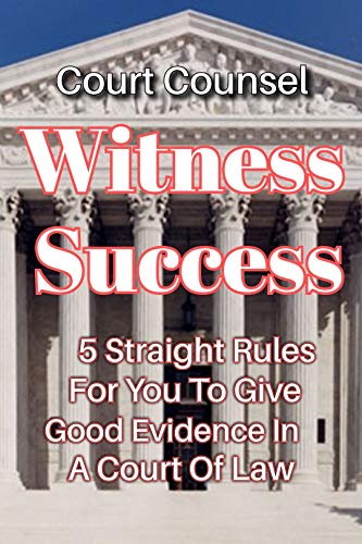 Witness Success: 5 Straight Rules For You To Give Good Evidence In A Court Of Law #TOP30