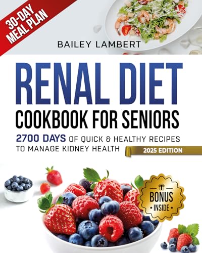Renal Diet cookbook for Seniors: 2700 Days of Quick & Healthy Recipes to Manage Kidney Health - With Easy 30-Day Meal Plan (Healing Kitchen: Renal Diet Cookbook Series 3)