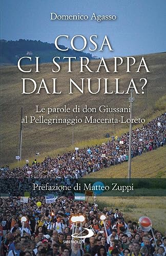 Cosa Ci Strappa Dal Nulla? Le Parole Di Don Giussani Al Pellegrinaggio Macerata-Loreto