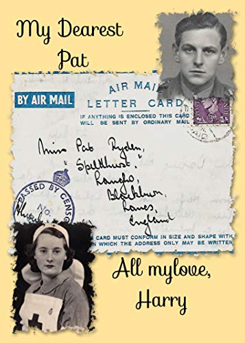 Amazon Com My Dearest Pat All My Love Harry The Collected Letters Written By Harry Crossley To His Future Wife Pat Ryden During His Wartime Army Service From 1940 To 1946 Ebook Crossley Richard