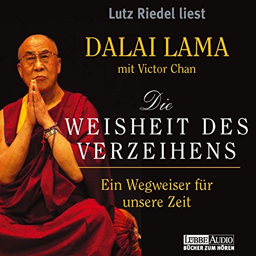 Die Weisheit des Verzeihens: Ein Wegweiser für unsere Zeit. ungekürzte Lesung Die Weisheit des Verzeihens: Ein Wegweiser für unsere Zeit. ungekürzte Lesung