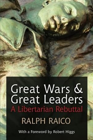 Great Wars and Great Leaders: A Libertarian Rebuttal