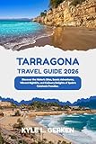 Tarragona Travel Guide 2026: Discover the Historic Sites, Scenic Adventures, Vibrant Nightlife, and Culinary Delights of Spain’s Catalonia Paradise.